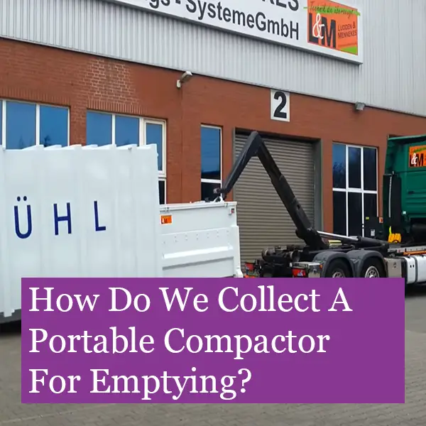 How-is-a-portable-compactor-collected-for-emptying How is a portable waste compactor collected